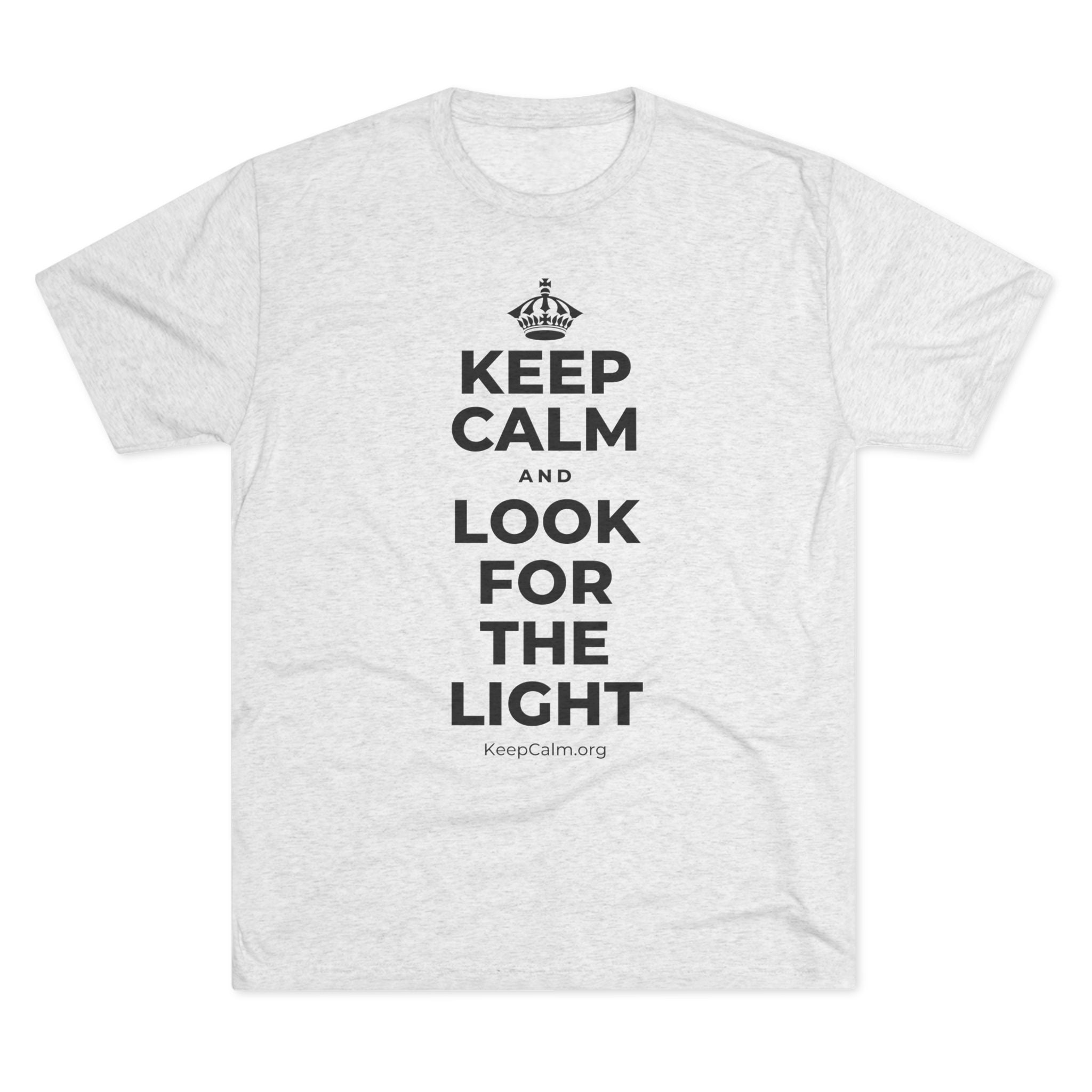 KEEP CALM AND LOOK FOR THE LIGHT Tri-Blend Tee