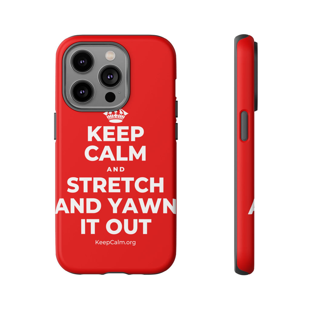 KEEP CALM AND STRETCH AND YAWN IT OUT Phone Case