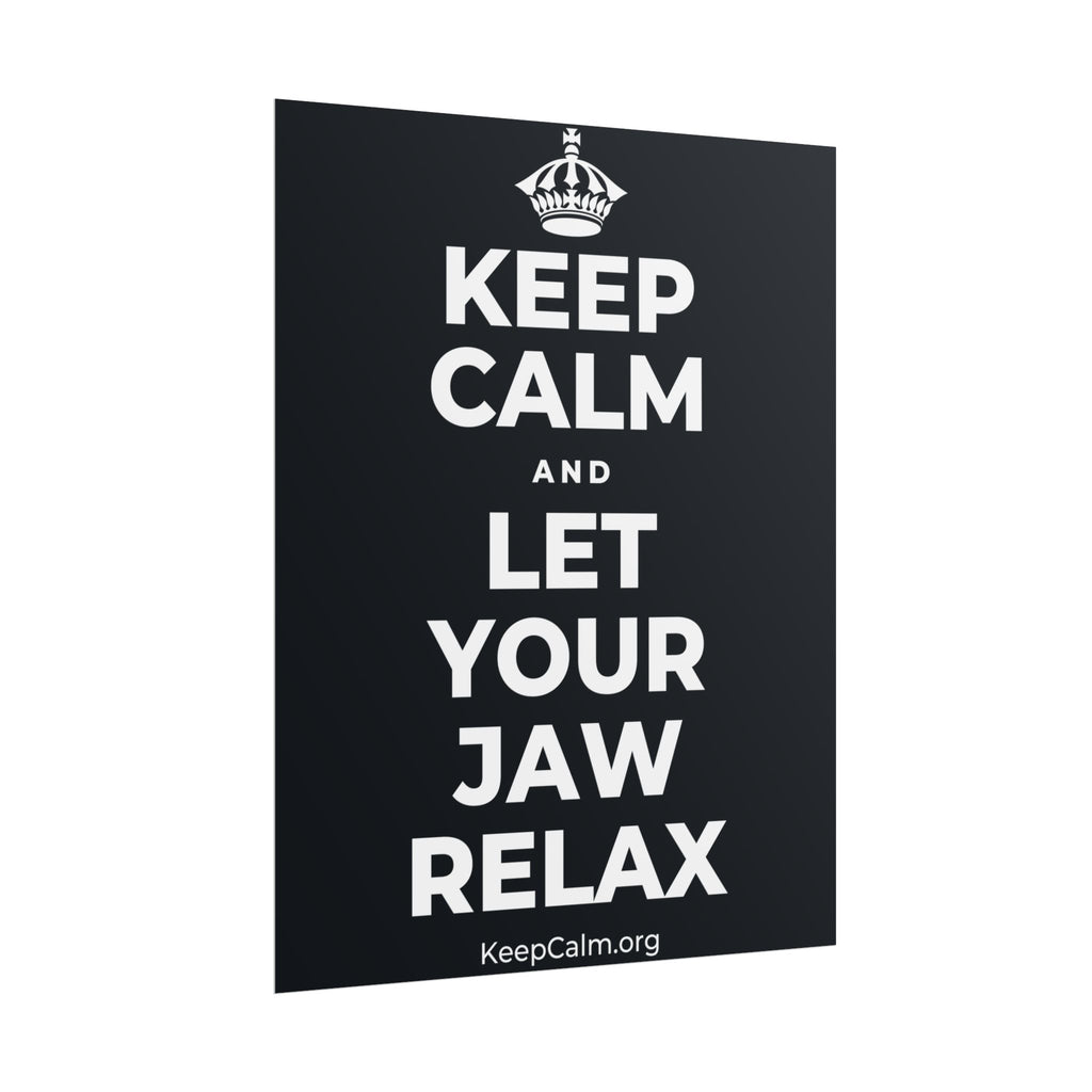 KEEP CALM AND LET YOUR JAW RELAX Poster (Dark)