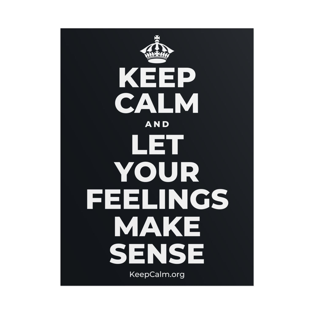 KEEP CALM AND LET YOUR FEELINGS MAKE SENSE Poster (Dark)