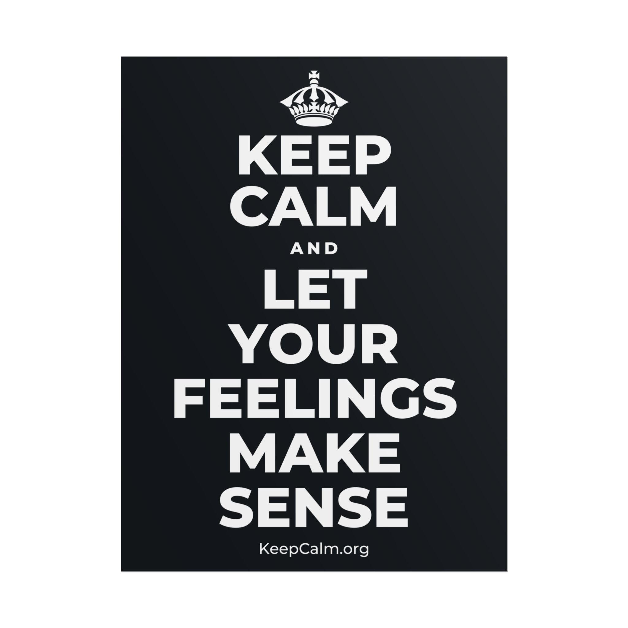 KEEP CALM AND LET YOUR FEELINGS MAKE SENSE Poster (Dark)