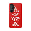KEEP CALM AND COME BACK TO NOW Phone Case
