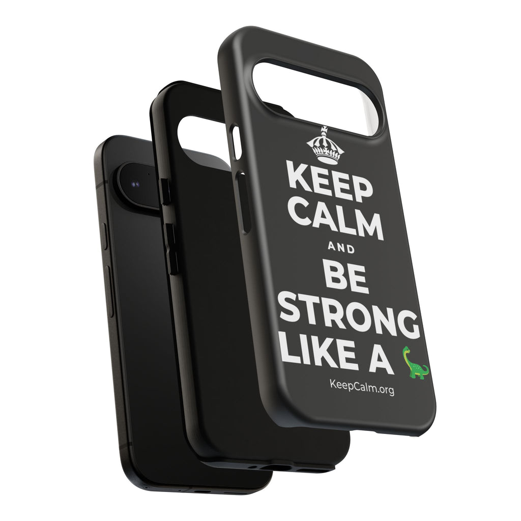 KEEP CALM AND BE STRONG LIKE A 🦕 Phone Case