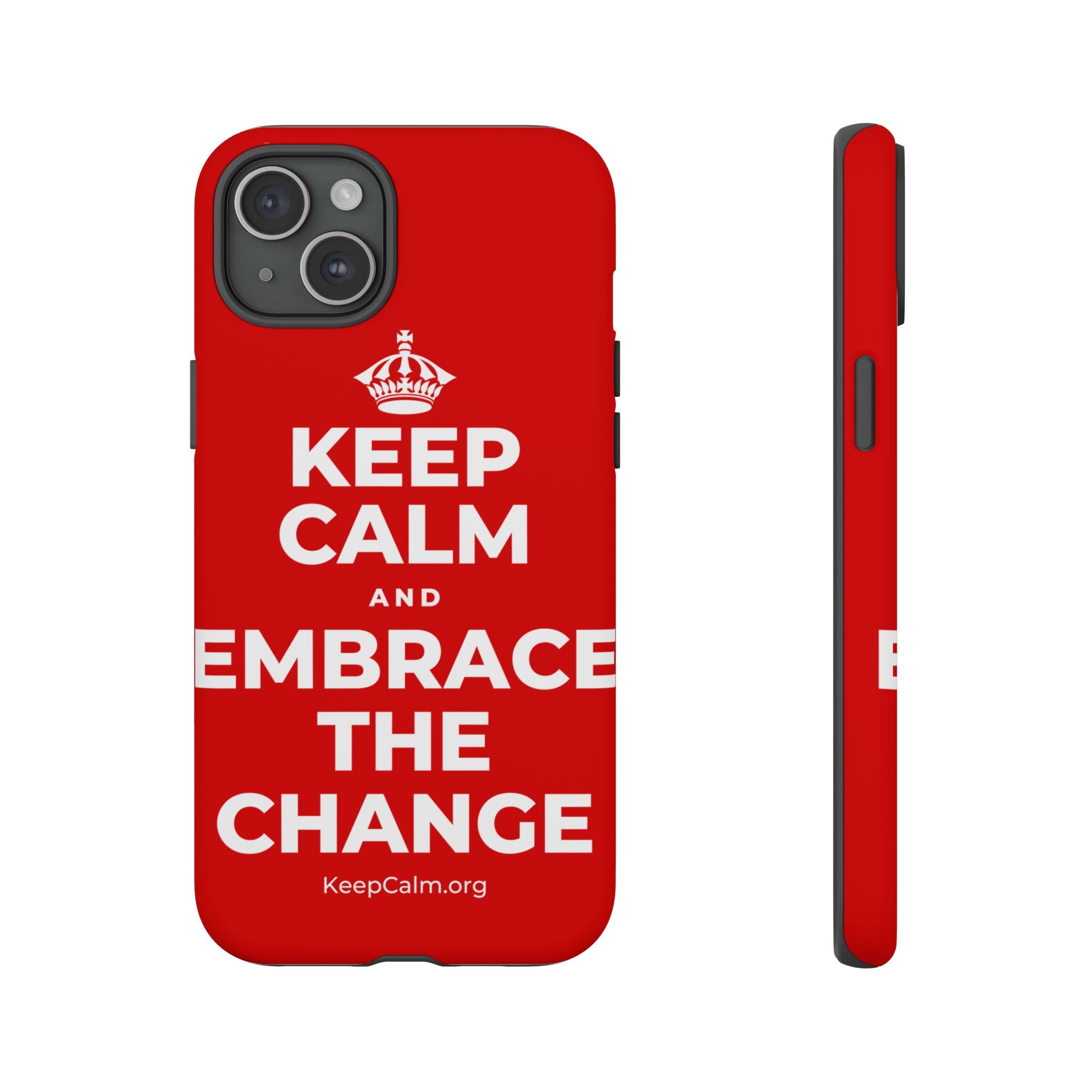 KEEP CALM AND EMBRACE THE CHANGE Phone Case