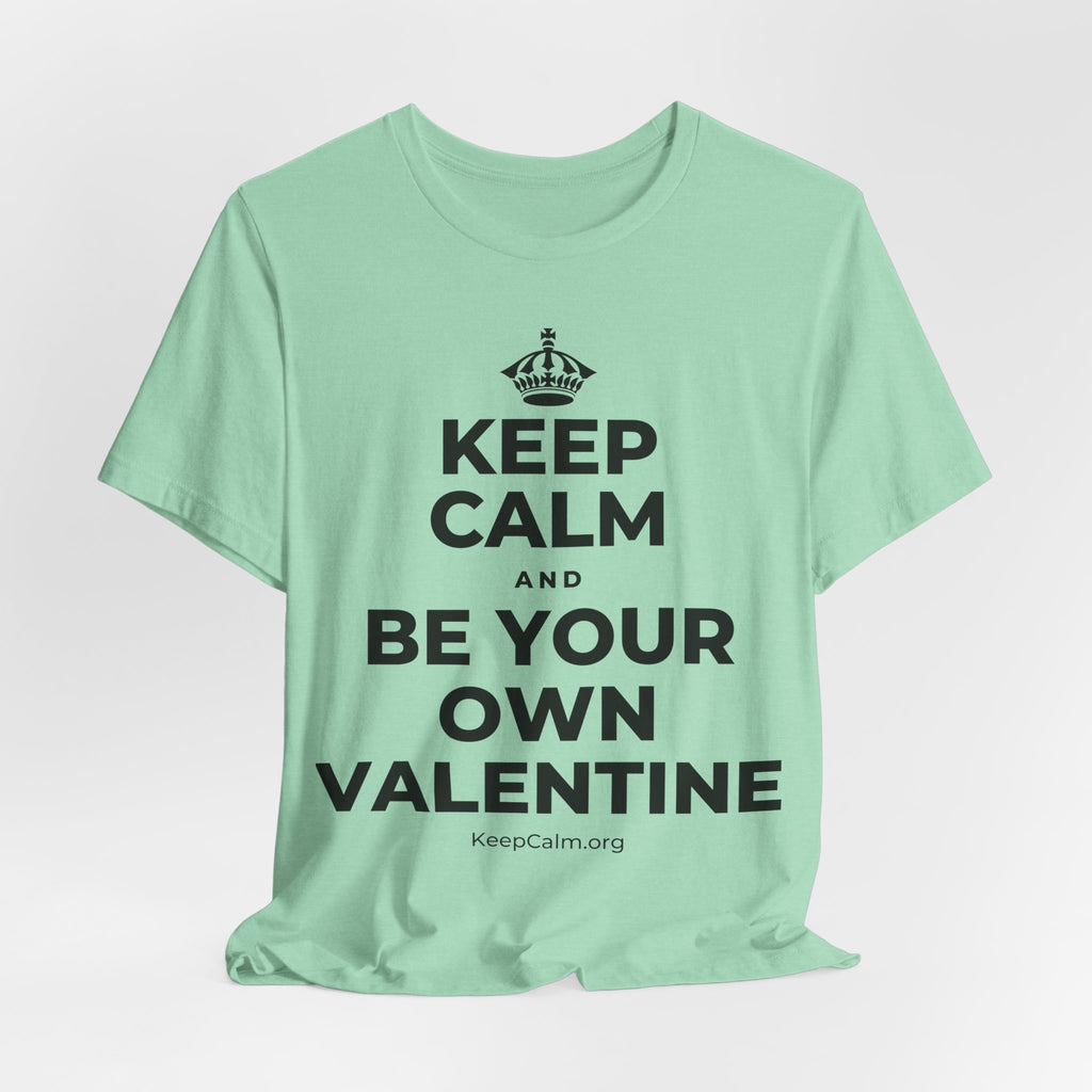 KEEP CALM AND BE YOUR OWN VALENTINE T-Shirt (Baby Blue–Silver)