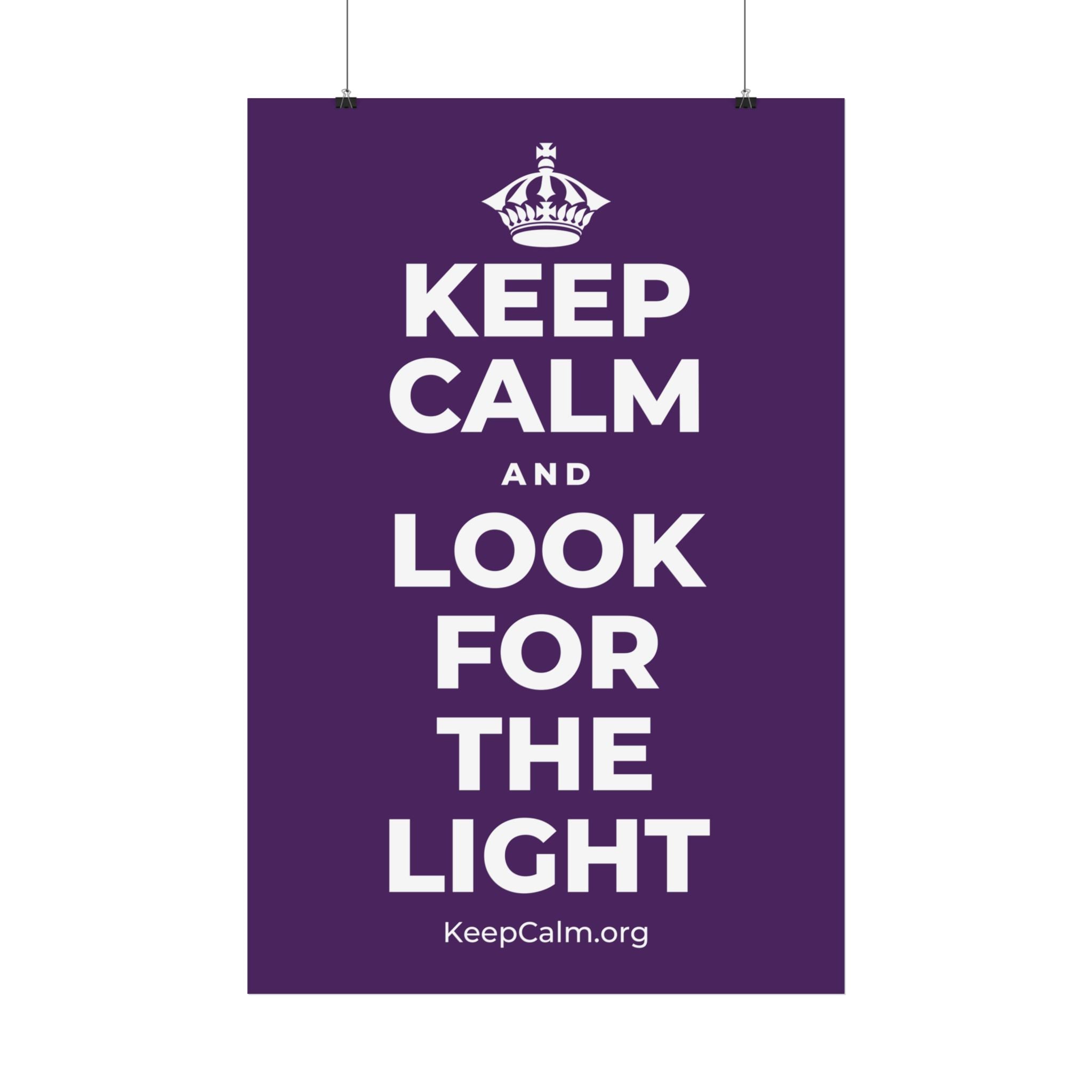 KEEP CALM AND LOOK FOR THE LIGHT Satin Poster