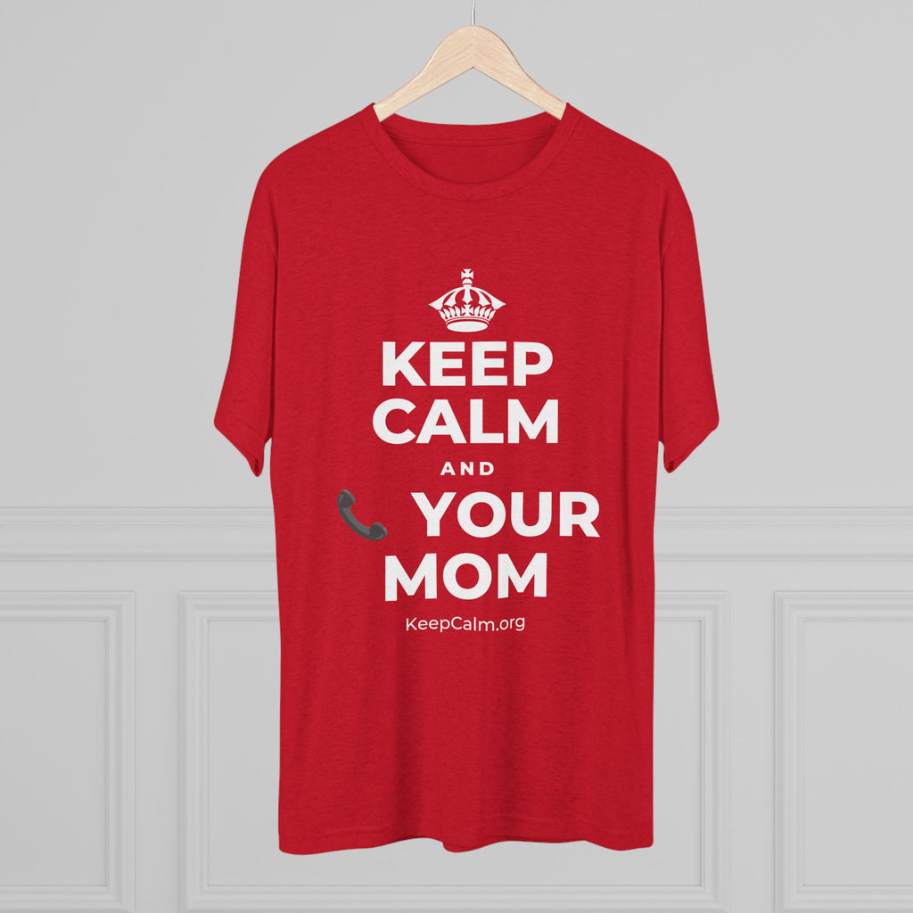 KEEP CALM AND 📞 YOUR MOM Tri-Blend Tee