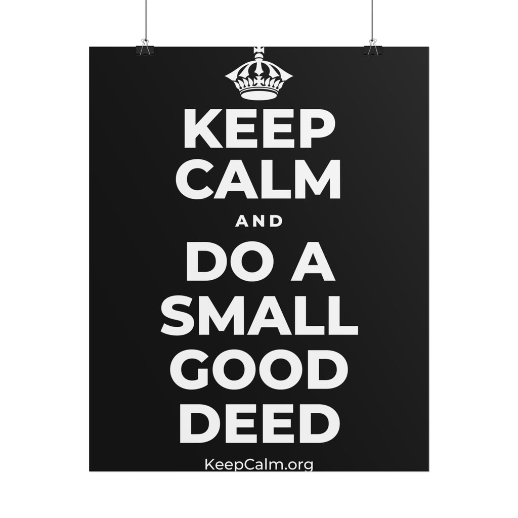 KEEP CALM AND DO A SMALL GOOD DEED Poster