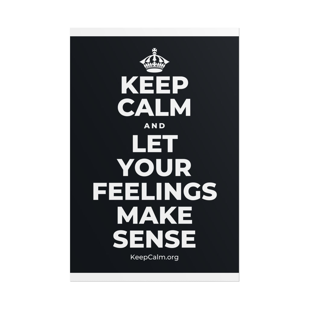 KEEP CALM AND LET YOUR FEELINGS MAKE SENSE Poster (Dark)