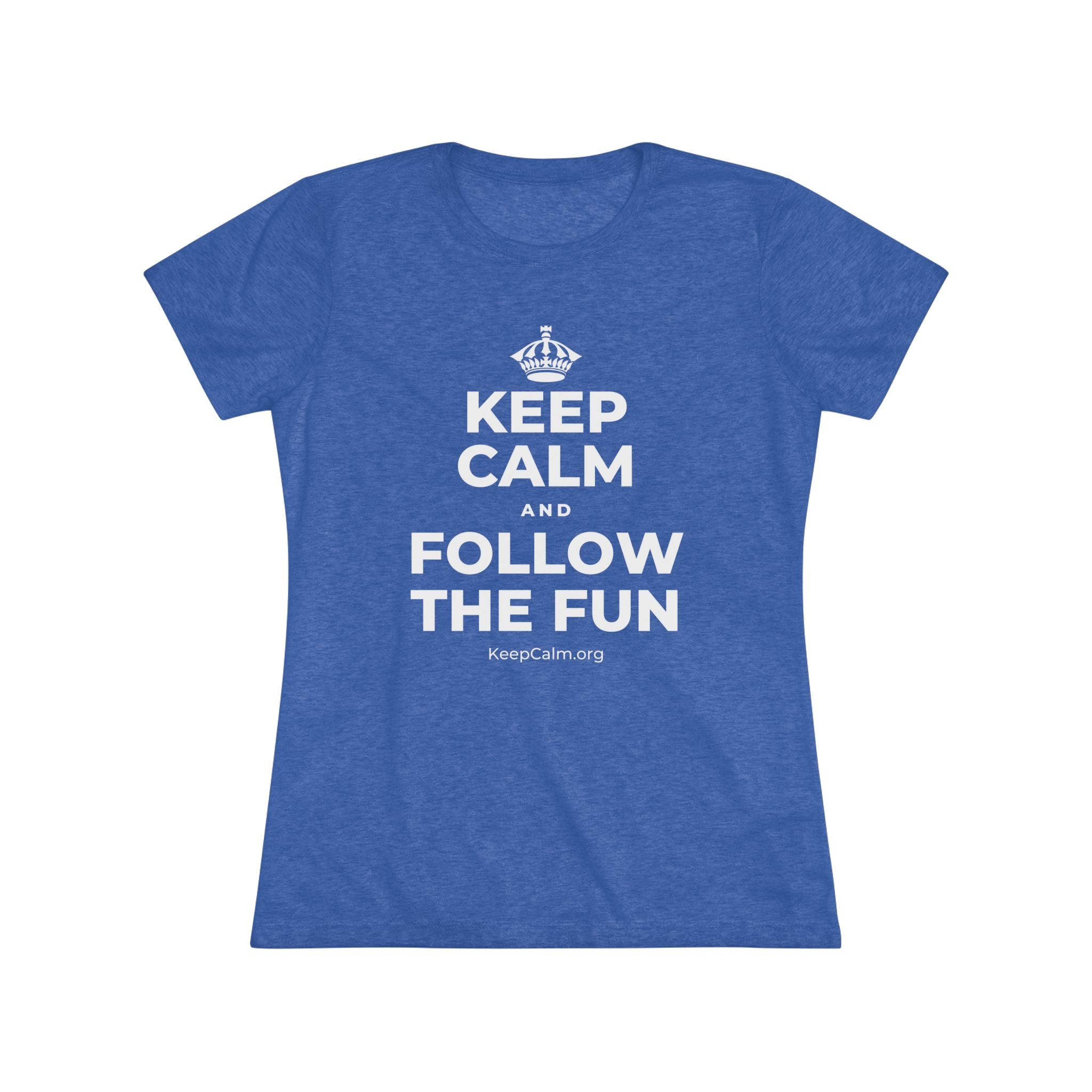 KEEP CALM AND FOLLOW THE FUN Women's Tri-Blend Tee