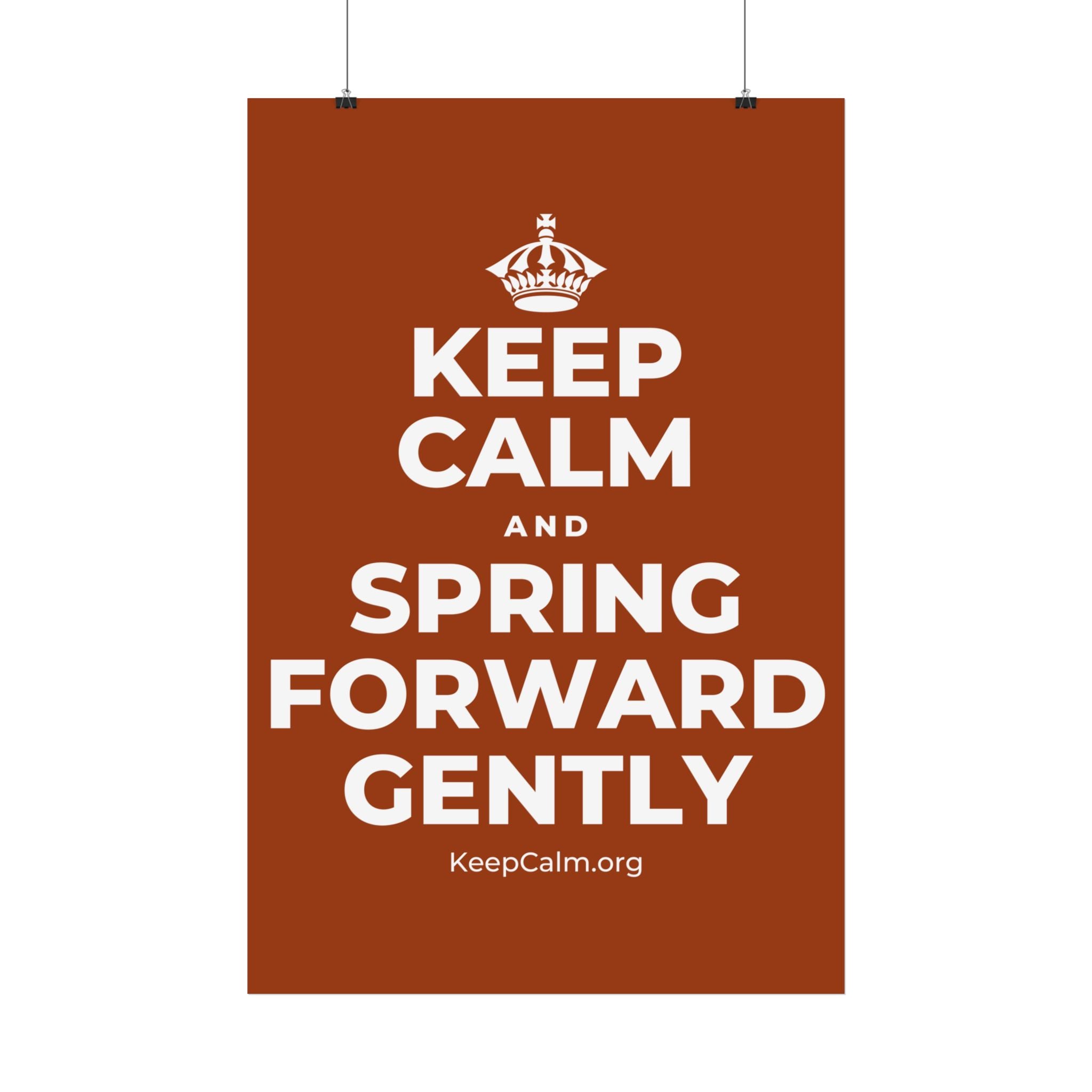 KEEP CALM AND SPRING FORWARD GENTLY Satin Poster