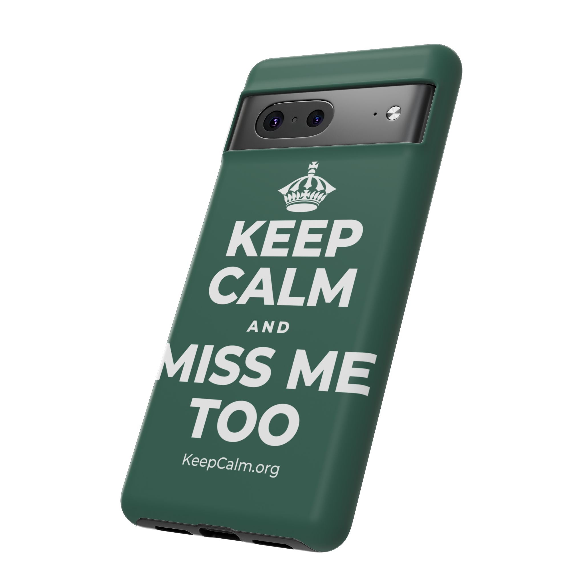 KEEP CALM AND MISS ME TOO Phone Case