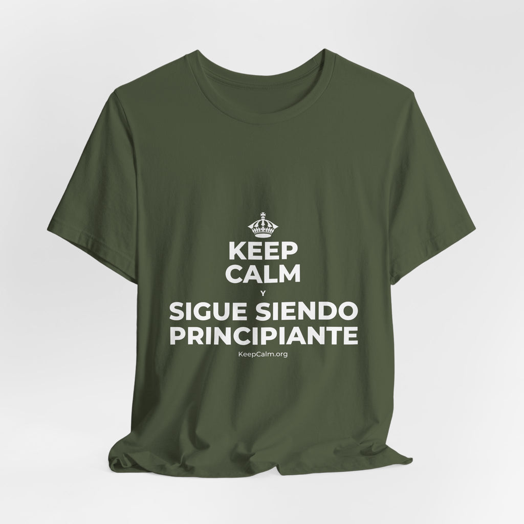 KEEP CALM Y SIGUE SIENDO PRINCIPIANTE T-Shirt (Military Green–Autumn)