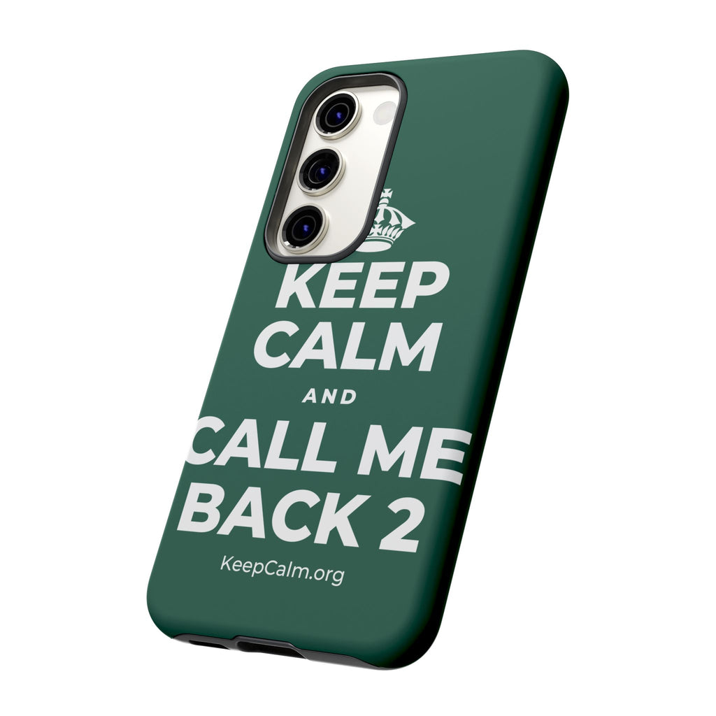 KEEP CALM AND CALL ME BACK 2 Phone Case