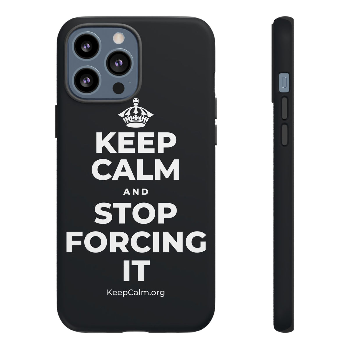 KEEP CALM AND STOP FORCING IT Phone Case (Dark)