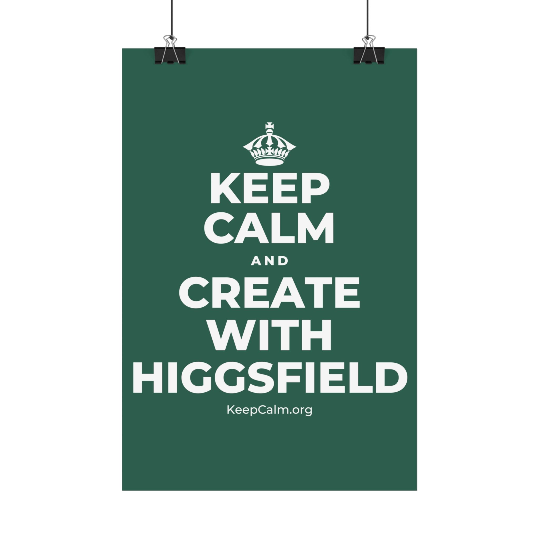 KEEP CALM AND CREATE WITH HIGGSFIELD Satin Poster
