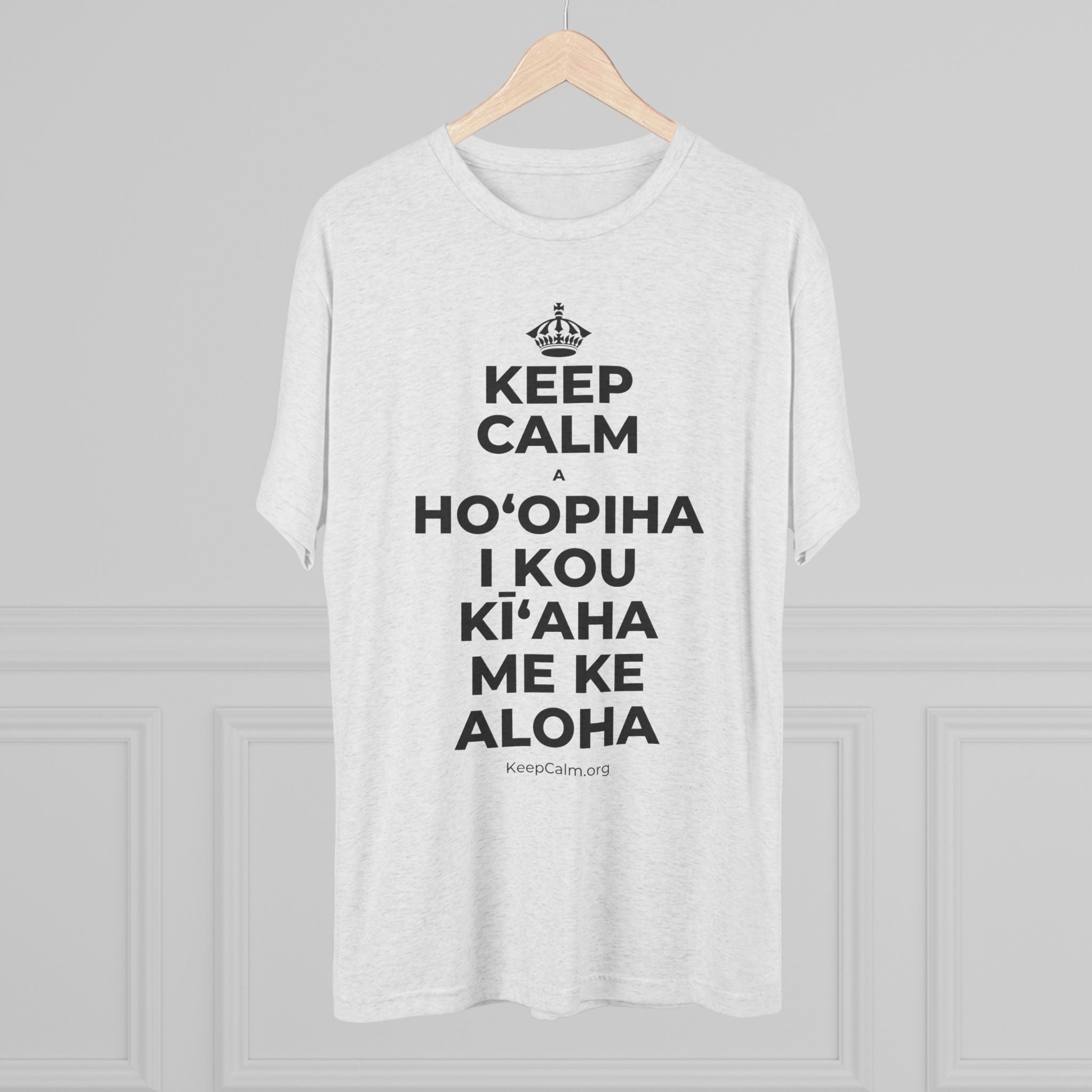 KEEP CALM A HOʻOPIHA I KOU KĪʻAHA ME KE ALOHA Tri-Blend Tee