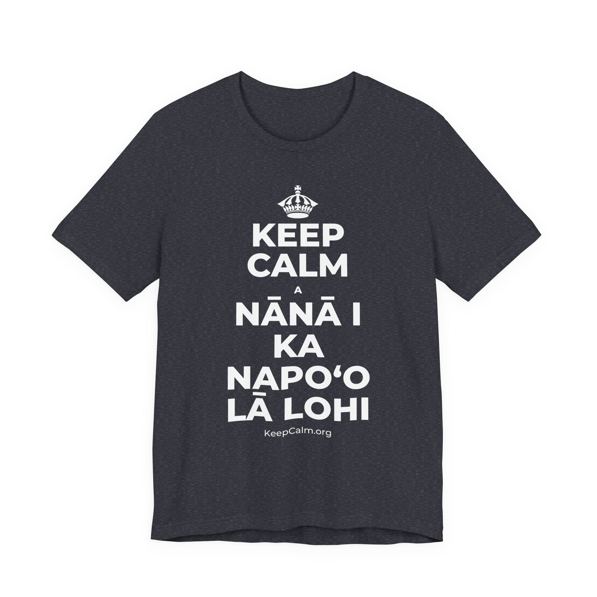KEEP CALM A NĀNĀ I KA NAPOʻO LĀ LOHI T-Shirt (White–Asphalt)