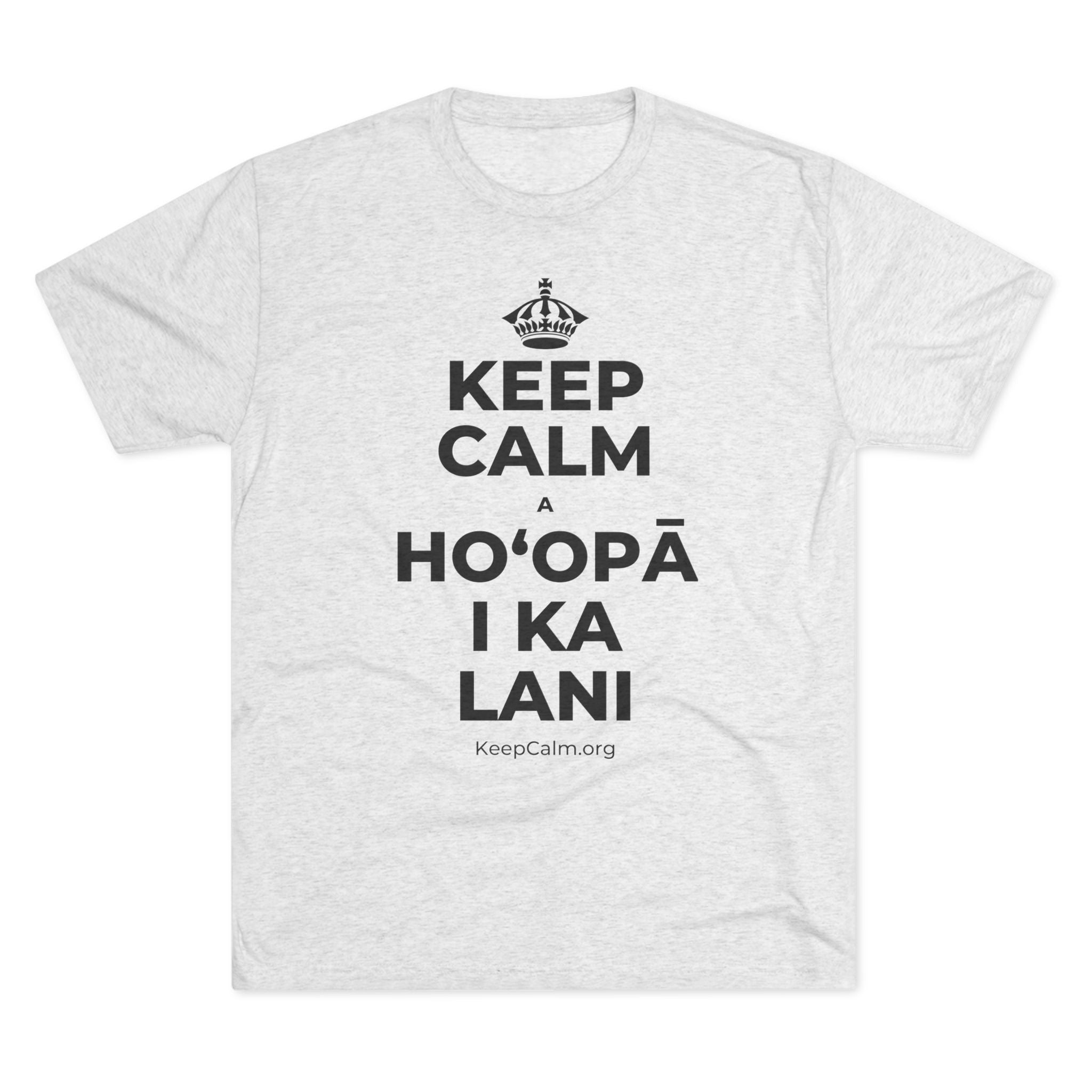 KEEP CALM A HOʻOPĀ I KA LANI Tri-Blend Tee