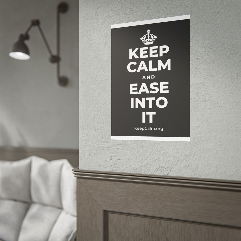 KEEP CALM AND EASE INTO IT Poster