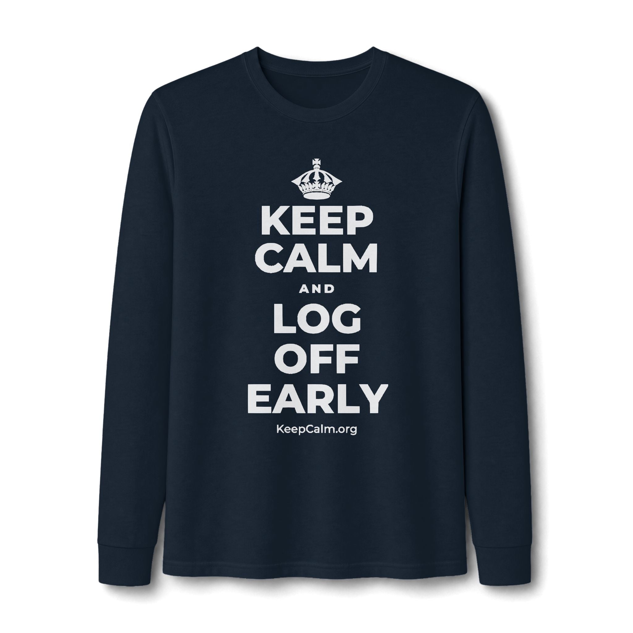 KEEP CALM AND LOG OFF EARLY Long Sleeve Tee