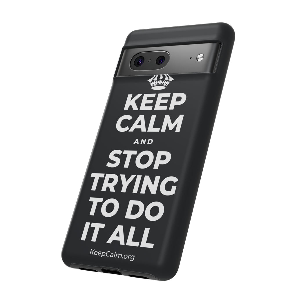 KEEP CALM AND STOP TRYING TO DO IT ALL Phone Case (Dark)