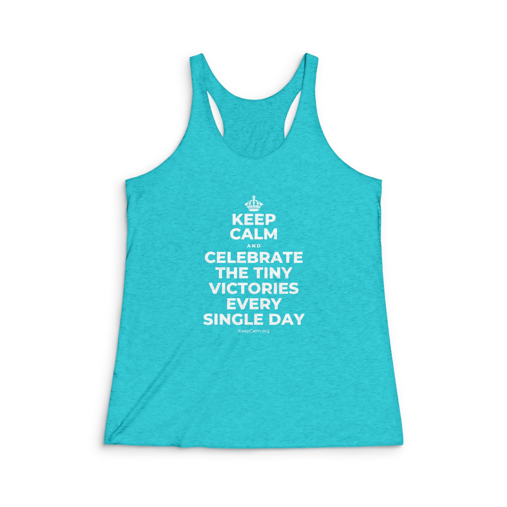 KEEP CALM AND CELEBRATE THE TINY VICTORIES EVERY SINGLE DAY Women's Racerback Tank