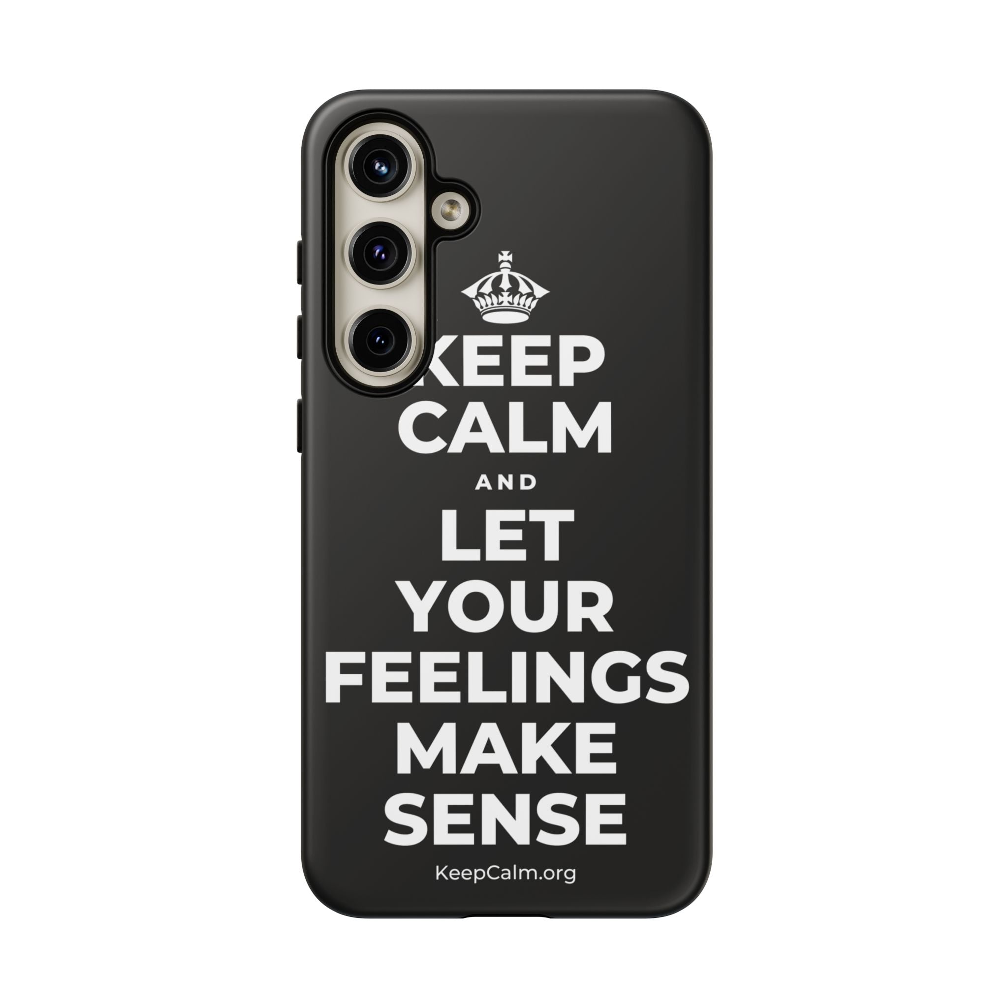 KEEP CALM AND LET YOUR FEELINGS MAKE SENSE Phone Case