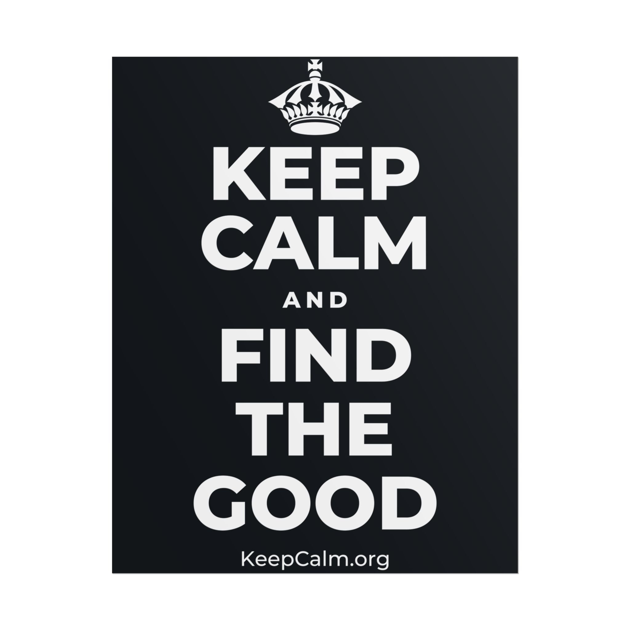 KEEP CALM AND FIND THE GOOD Poster (Dark)