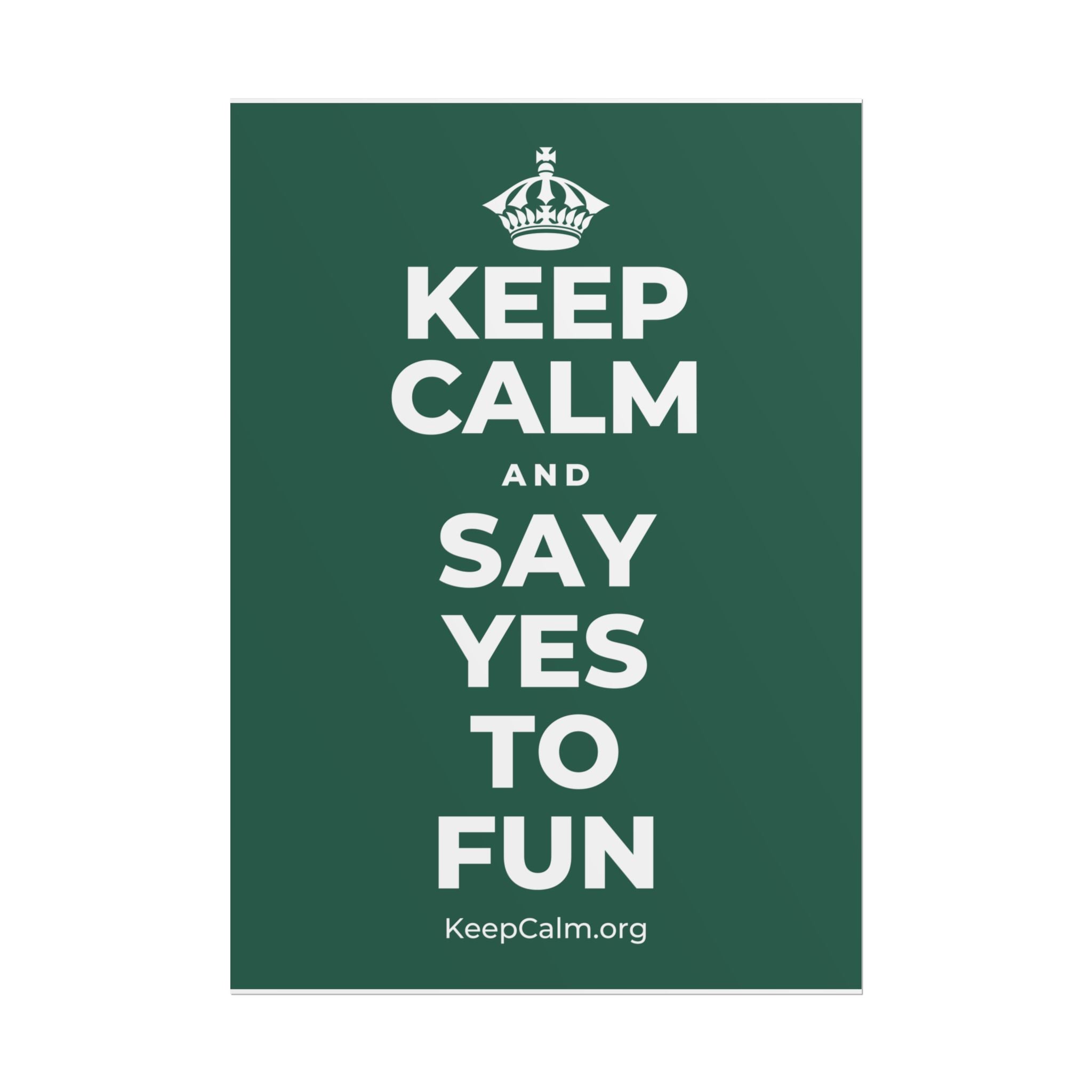 KEEP CALM AND SAY YES TO FUN Poster