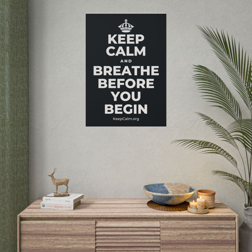 KEEP CALM AND BREATHE BEFORE YOU BEGIN Poster (Dark)