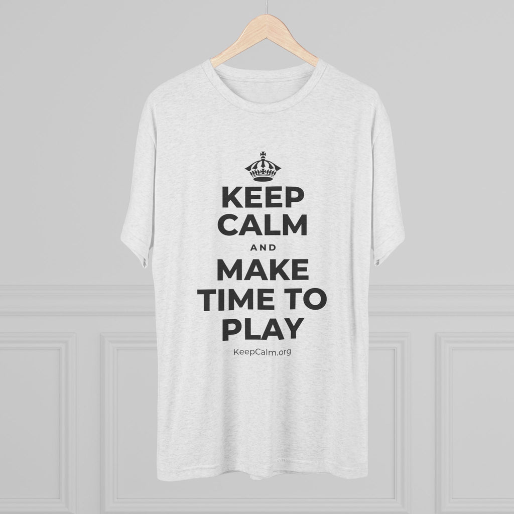 KEEP CALM AND MAKE TIME TO PLAY Tri-Blend Tee