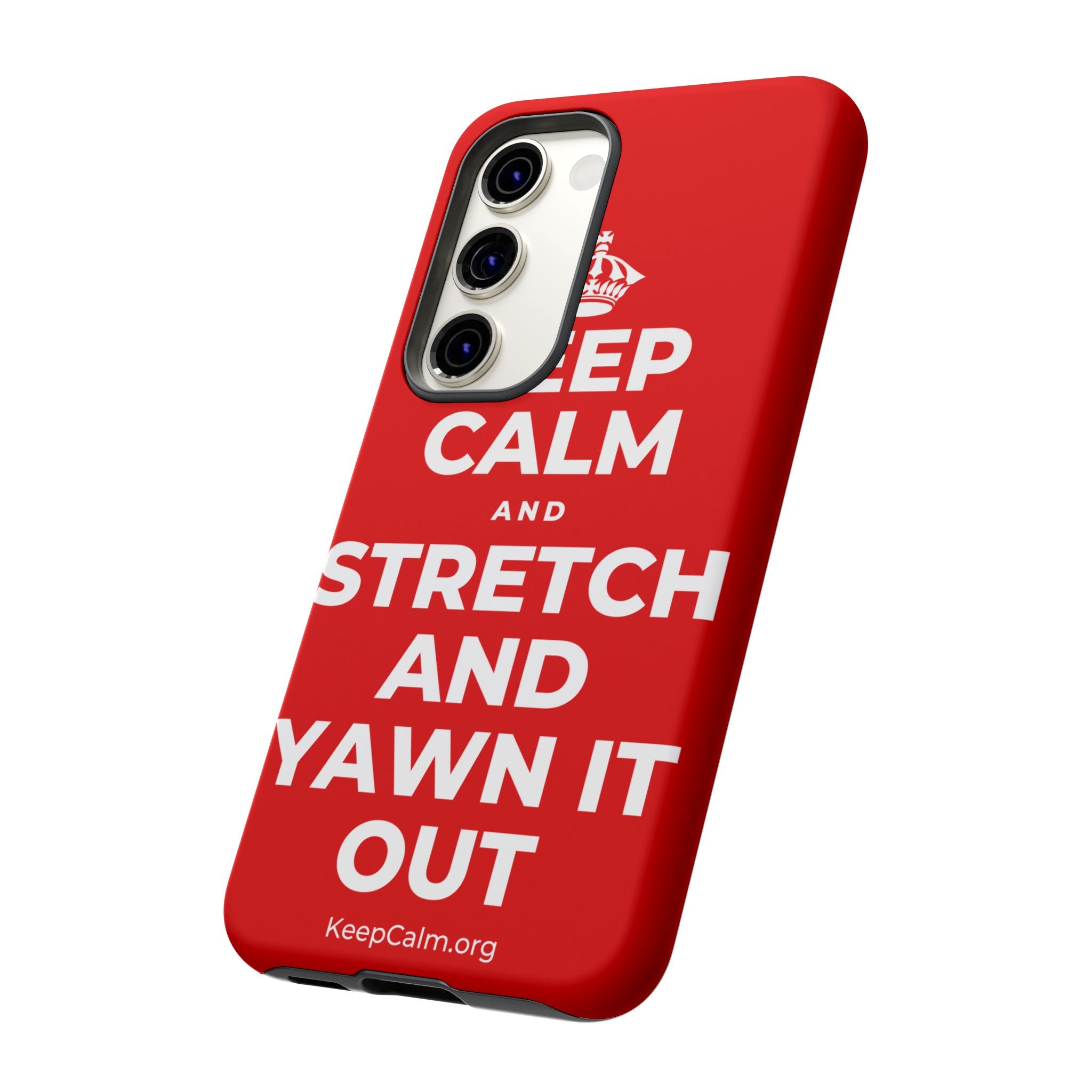 KEEP CALM AND STRETCH AND YAWN IT OUT Phone Case