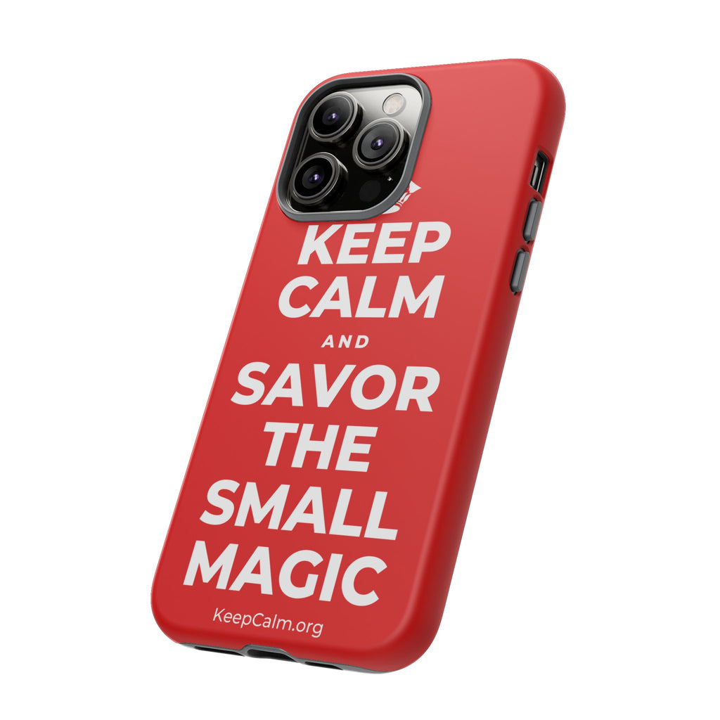 KEEP CALM AND SAVOR THE SMALL MAGIC Phone Case