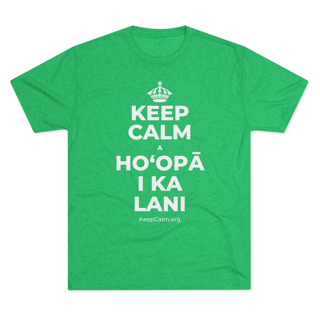 KEEP CALM A HOʻOPĀ I KA LANI Tri-Blend Tee