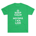 KEEP CALM A HOʻOPĀ I KA LANI Tri-Blend Tee