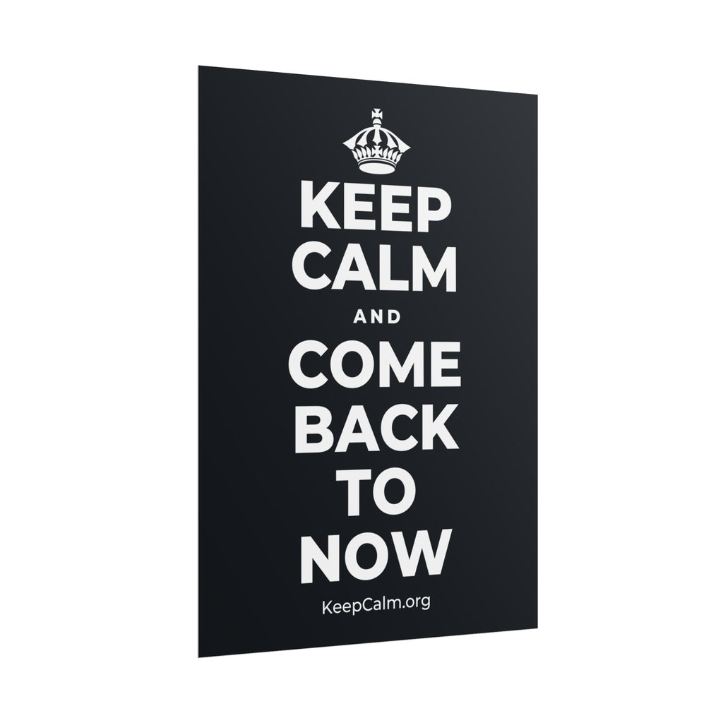 KEEP CALM AND COME BACK TO NOW Poster (Dark)