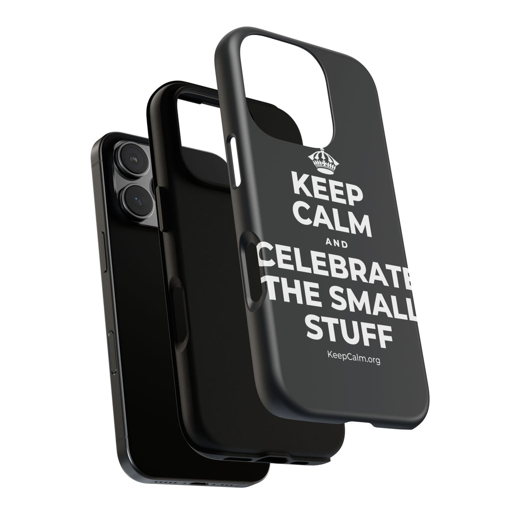 KEEP CALM AND CELEBRATE THE SMALL STUFF Phone Case (Dark)