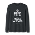 KEEP CALM AND MAKE WAVES Long Sleeve Tee