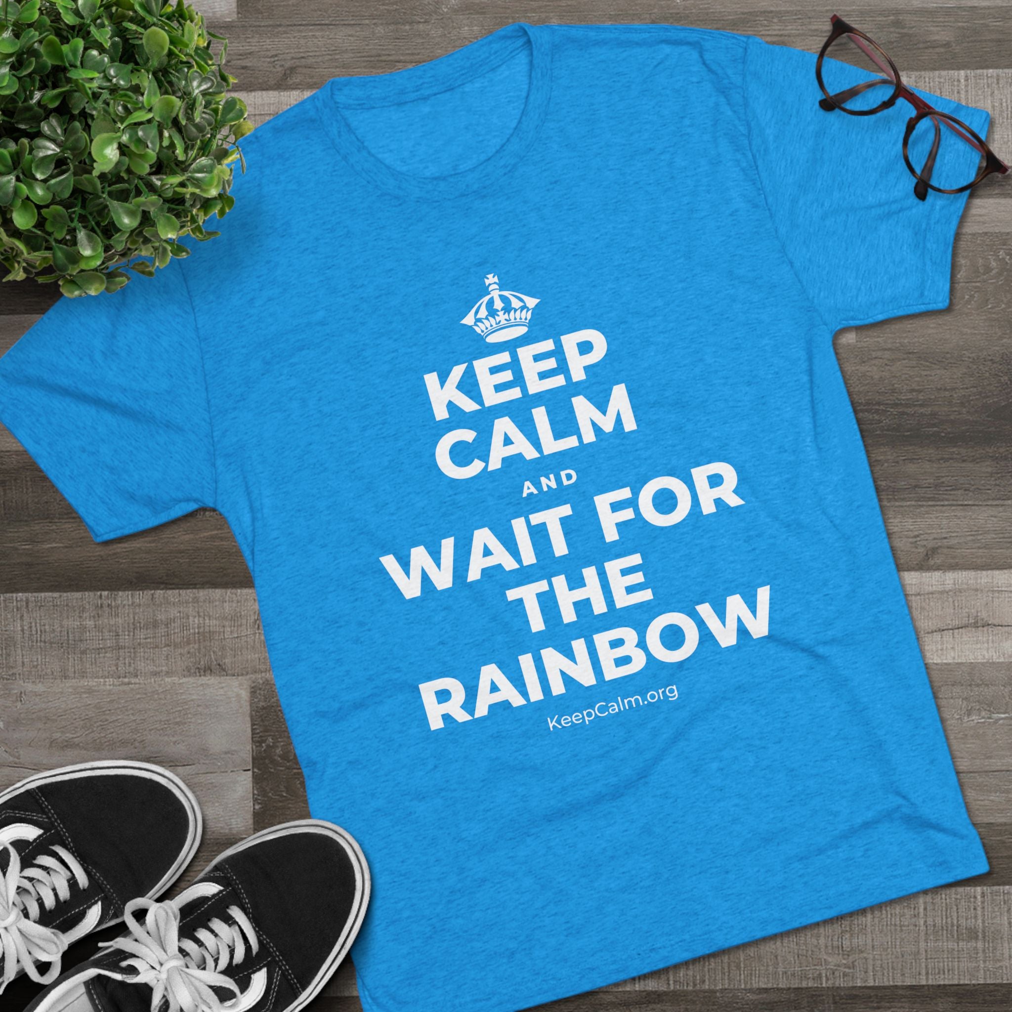 KEEP CALM AND WAIT FOR THE RAINBOW Tri-Blend Tee