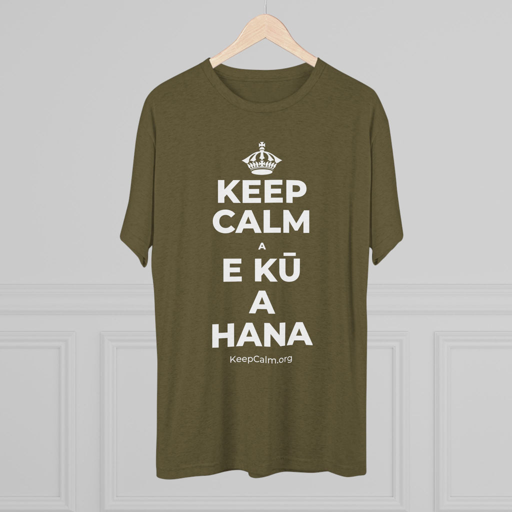 KEEP CALM A E KŪ A HANA Tri-Blend Tee