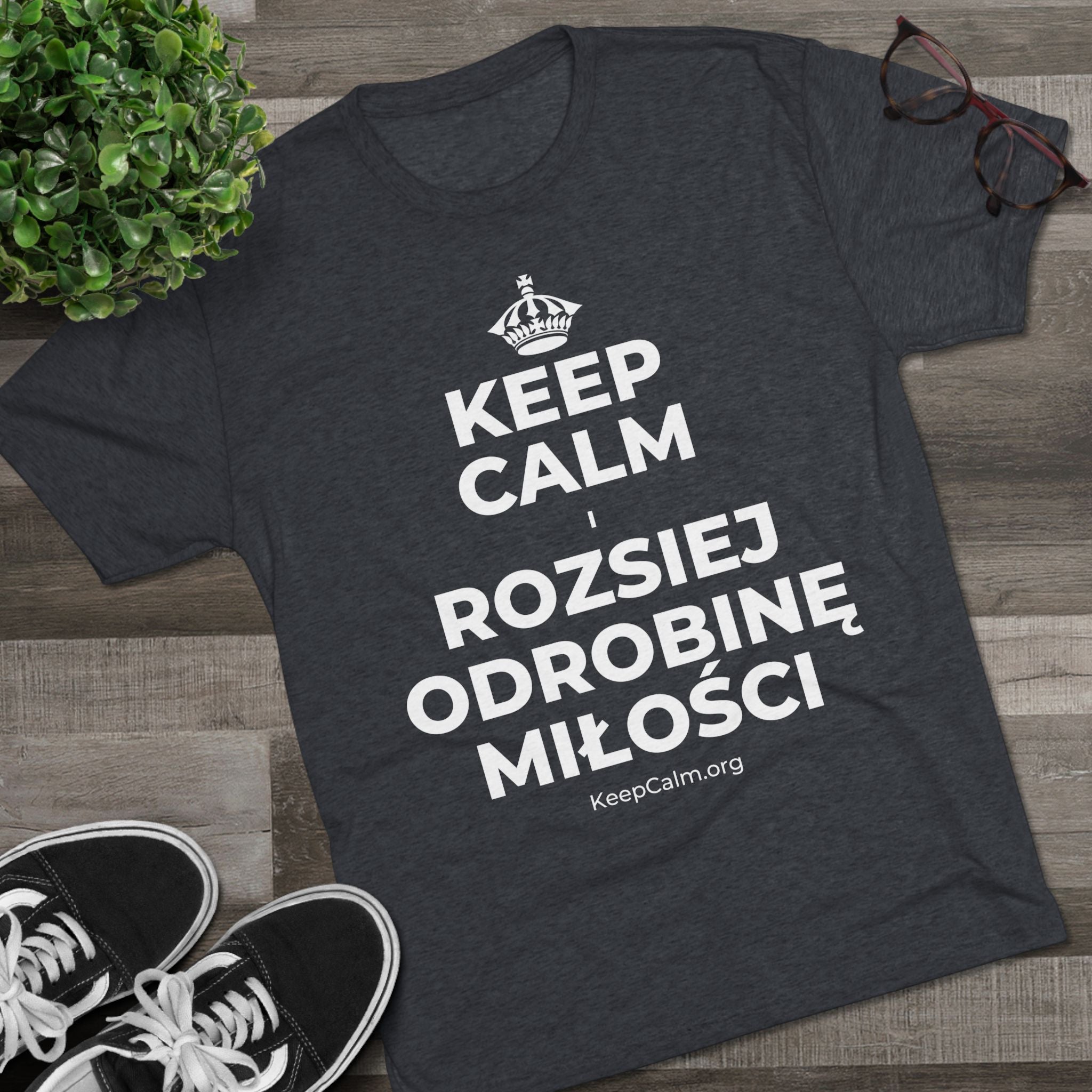 KEEP CALM I ROZSIEJ ODROBINĘ MIŁOŚCI Tri-Blend Tee