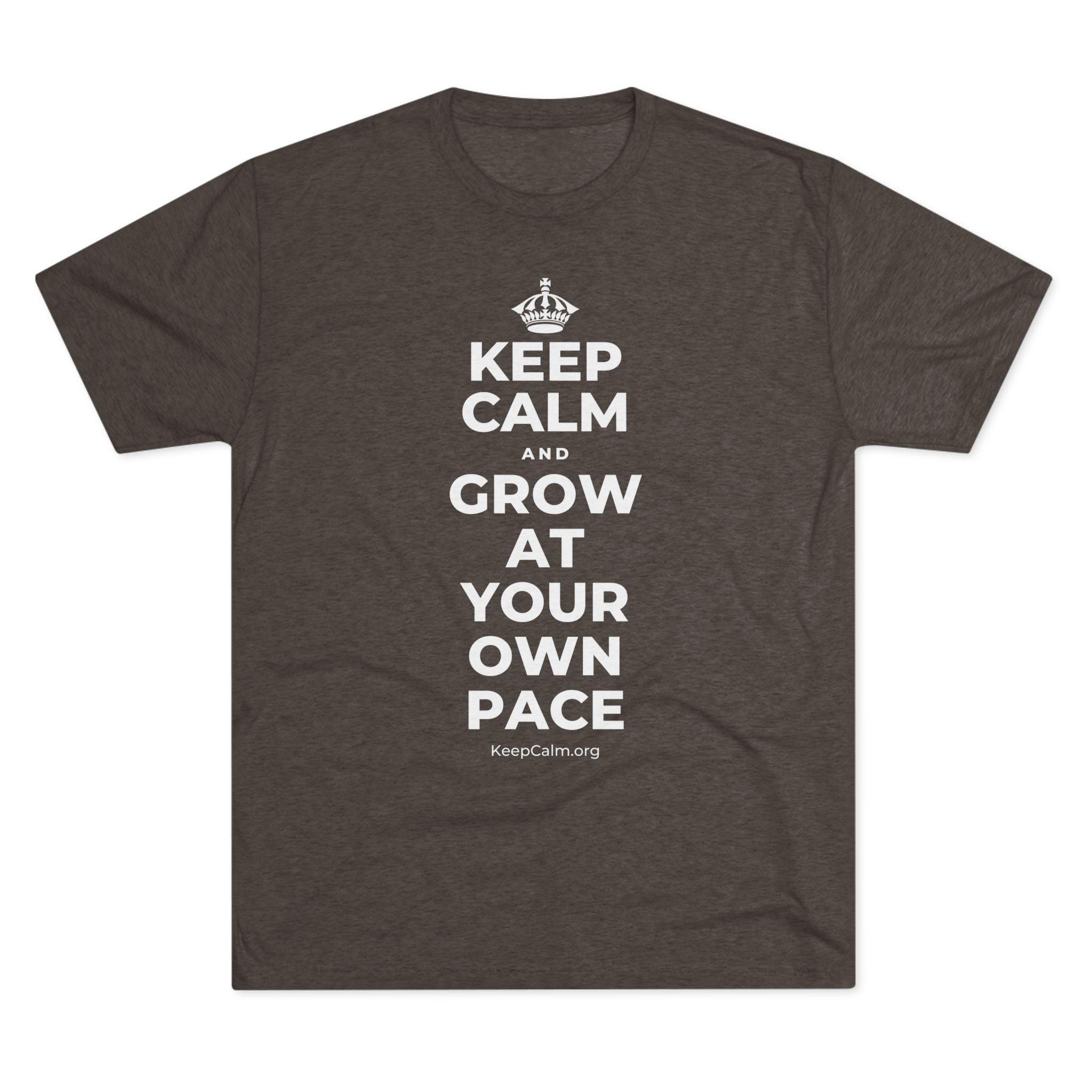 KEEP CALM AND GROW AT YOUR OWN PACE Tri-Blend Tee