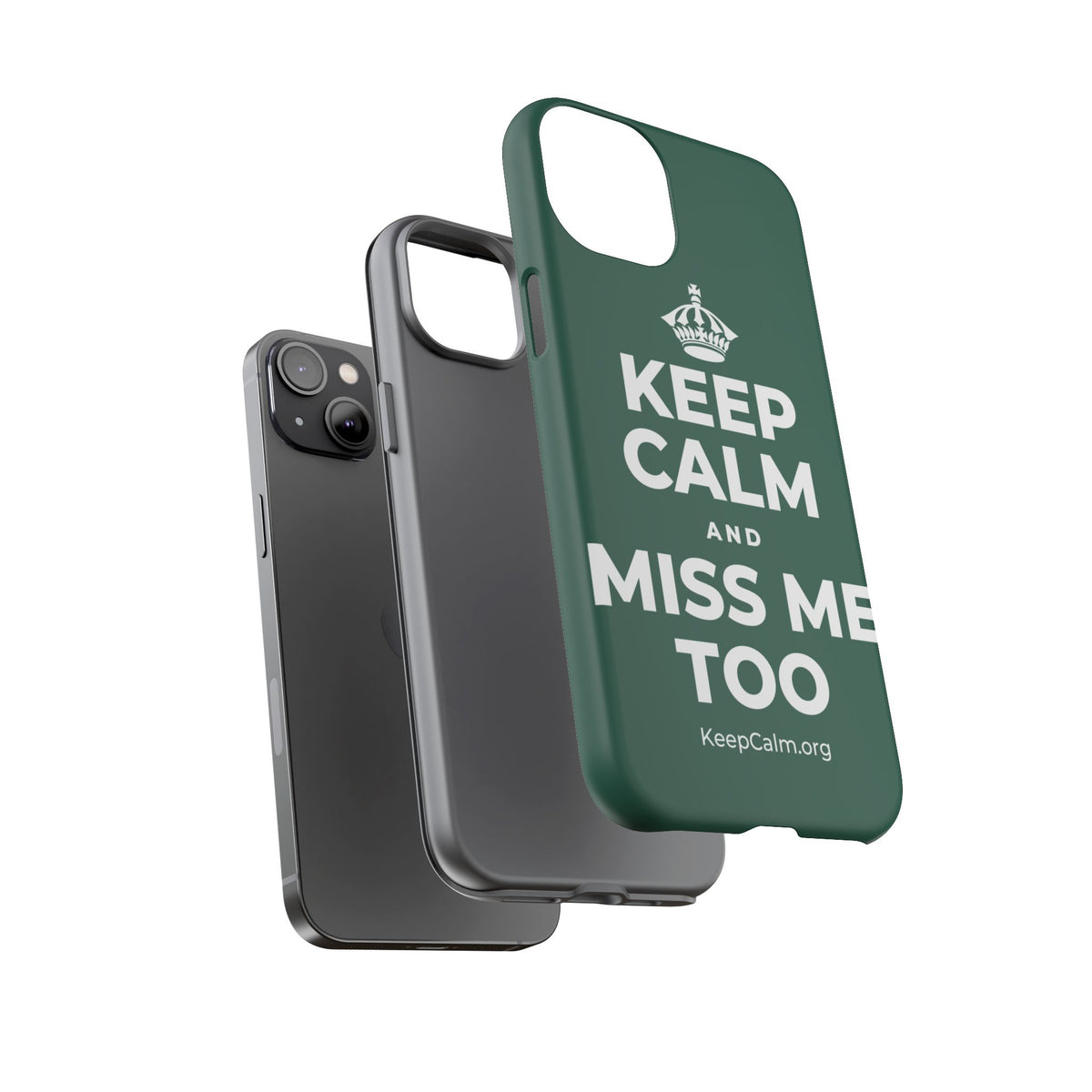 KEEP CALM AND MISS ME TOO Phone Case