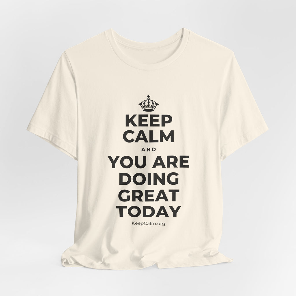 KEEP CALM AND YOU ARE DOING GREAT TODAY T-Shirt (White–Asphalt)