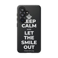KEEP CALM AND LET THE SMILE OUT Phone Case (Dark)