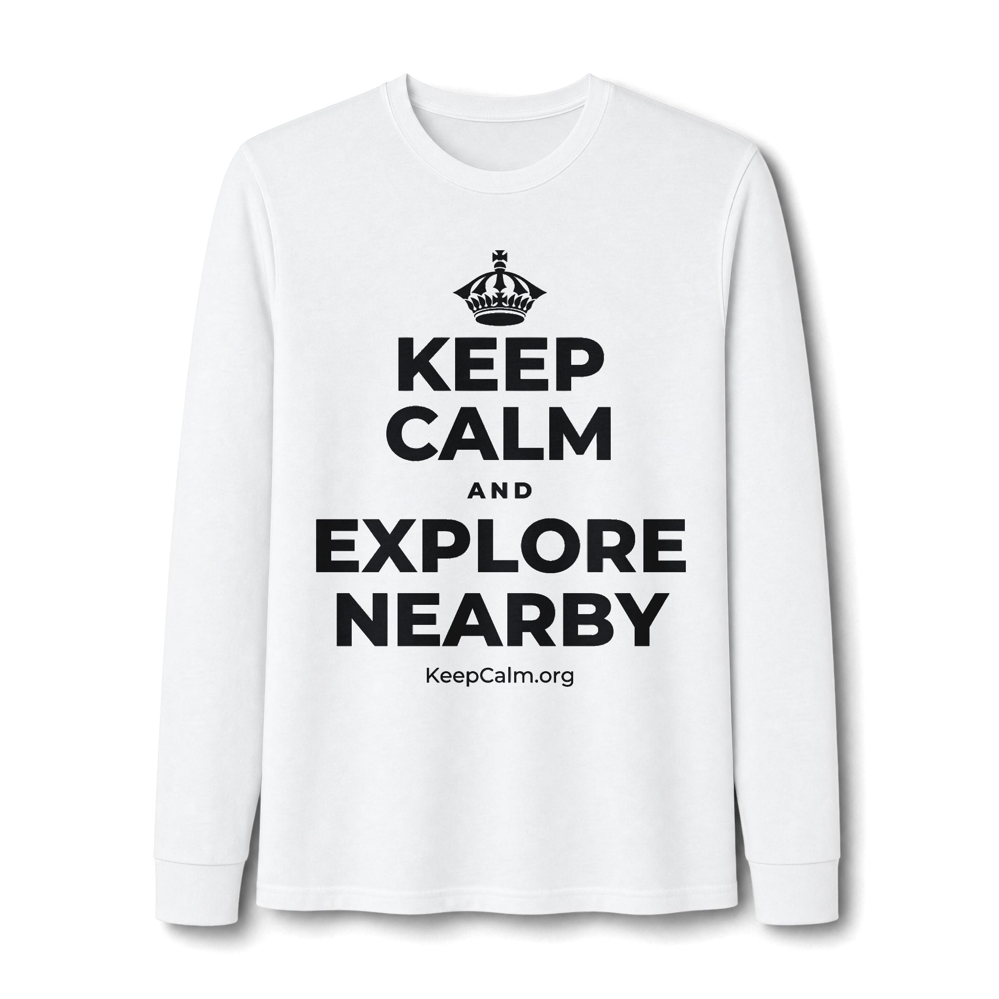KEEP CALM AND EXPLORE NEARBY Long Sleeve Tee