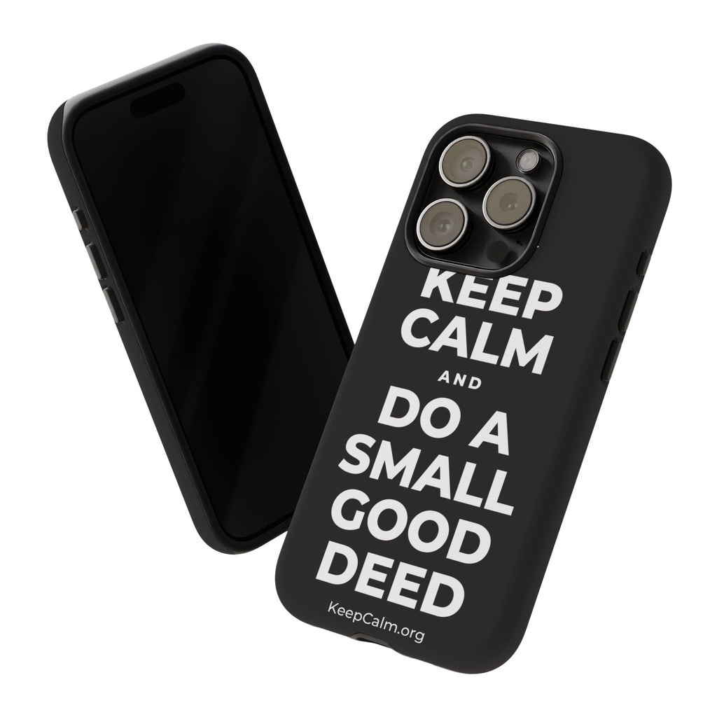 KEEP CALM AND DO A SMALL GOOD DEED Phone Case