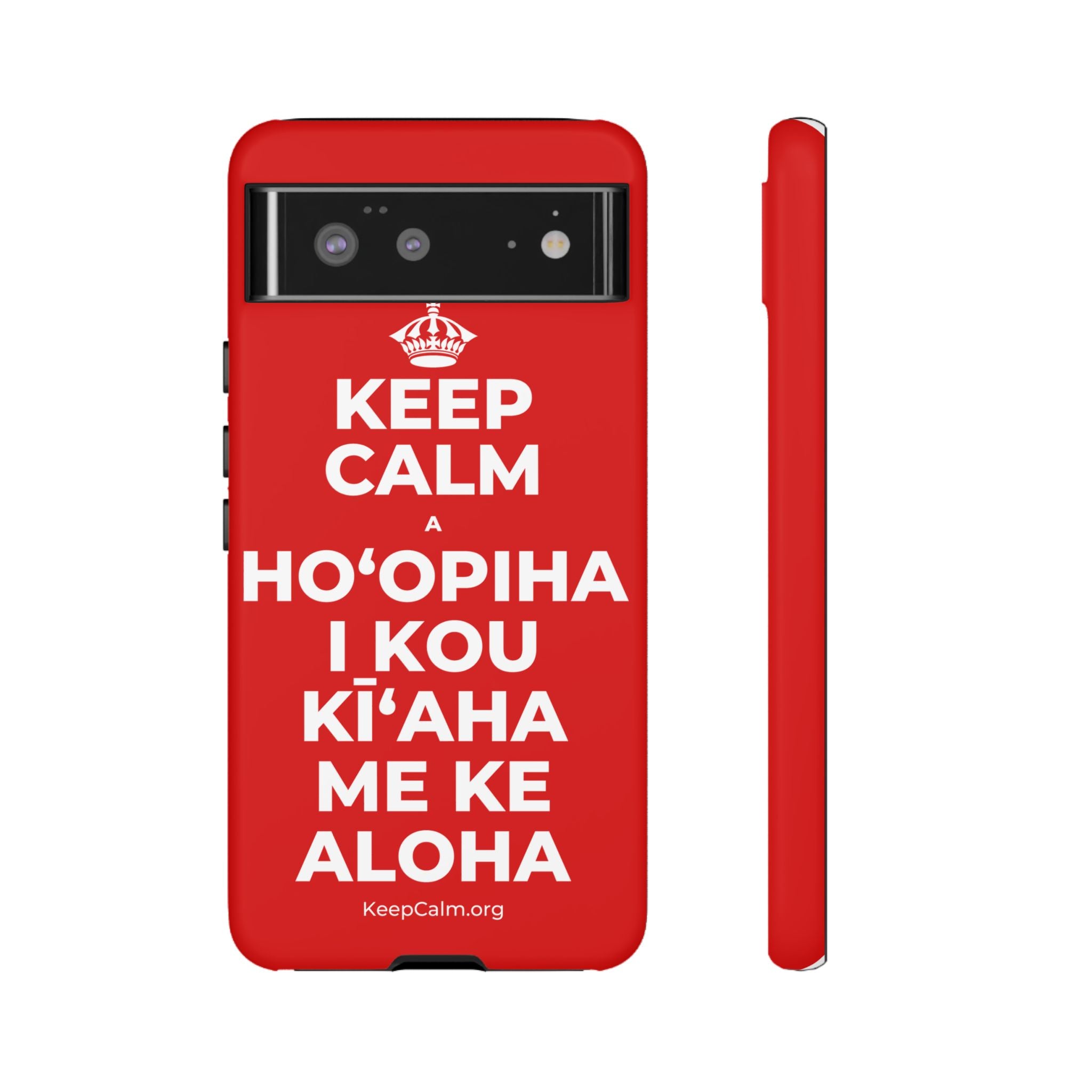 KEEP CALM A HOʻOPIHA I KOU KĪʻAHA ME KE ALOHA Phone Case