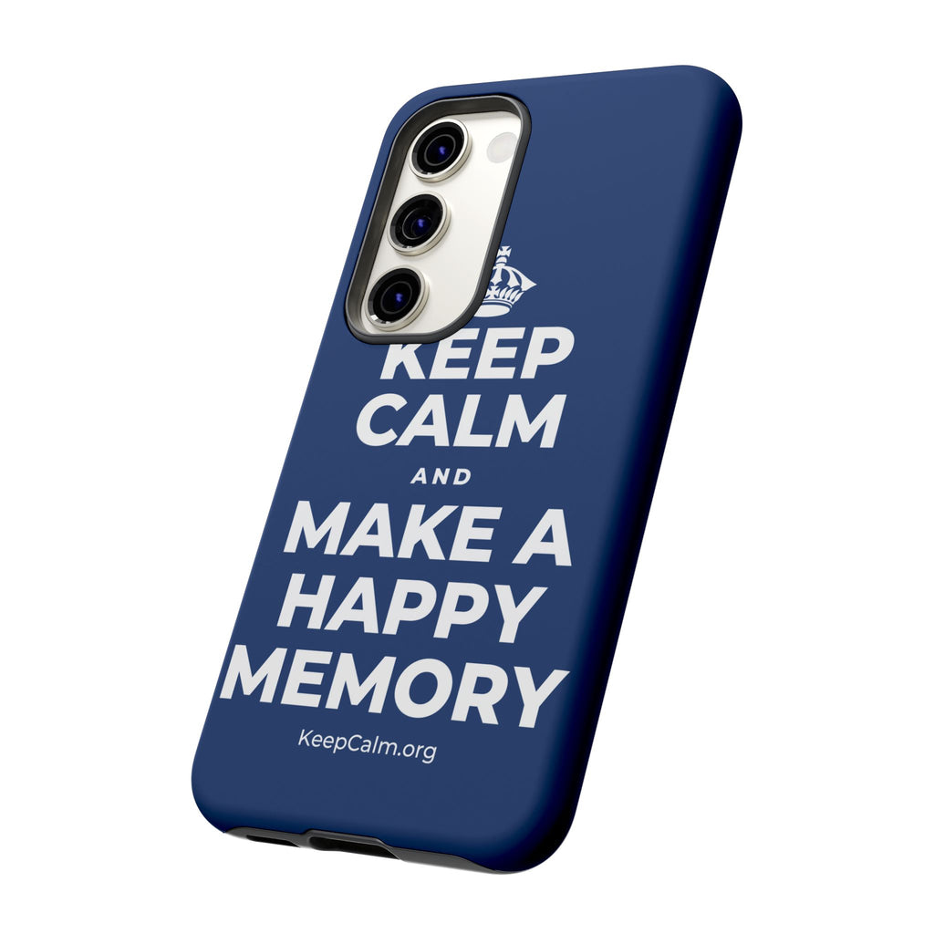 KEEP CALM AND MAKE A HAPPY MEMORY Phone Case